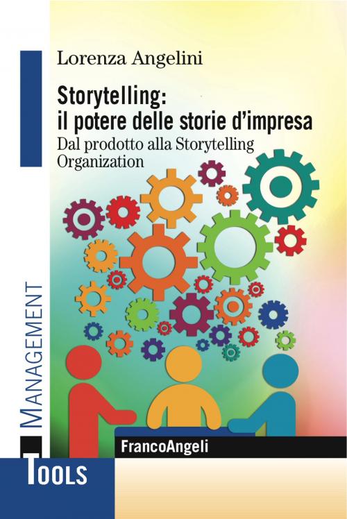 Cover of the book Storytelling: il potere delle storie d'impresa. Dal prodotto alla Storytelling Organization by Lorenza Angelini, Franco Angeli Edizioni