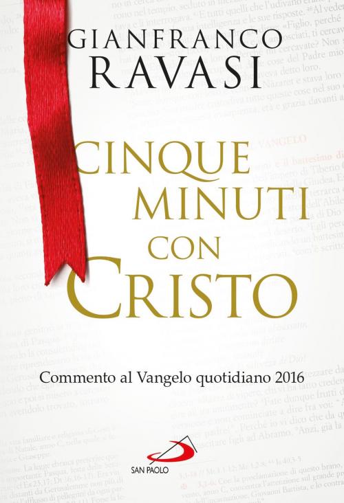 Cover of the book Cinque minuti con Cristo. Commento al Vangelo quotidiano 2016 by Gianfranco Ravasi, San Paolo Edizioni