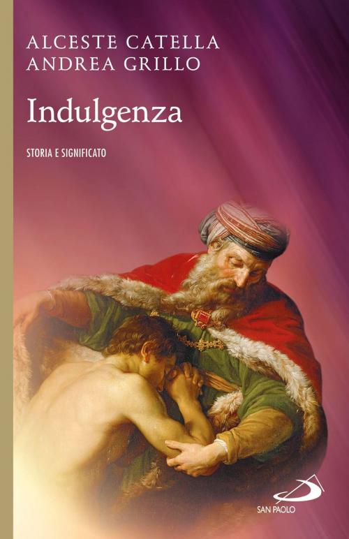 Cover of the book Indulgenza. Storia e significato by Alceste Catella, Andrea Grillo, San Paolo Edizioni
