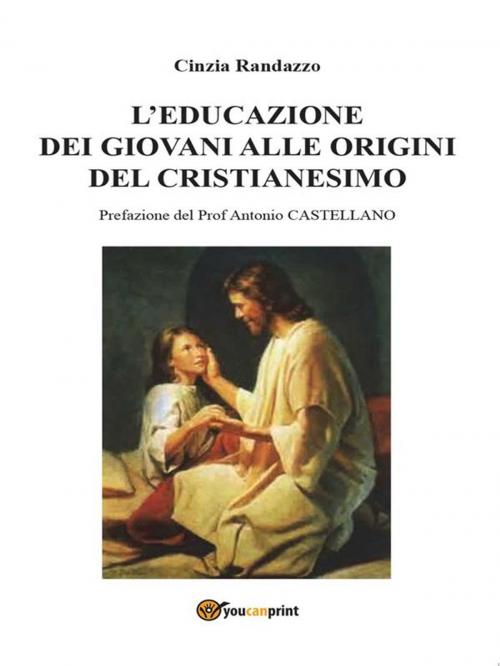 Cover of the book L'educazione dei giovani alle origini del cristianesimo by Cinzia Randazzo, Youcanprint Self-Publishing
