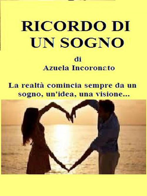 Cover of the book Ricordo di un sogno by Azuela Incoronato, Youcanprint Self-Publishing