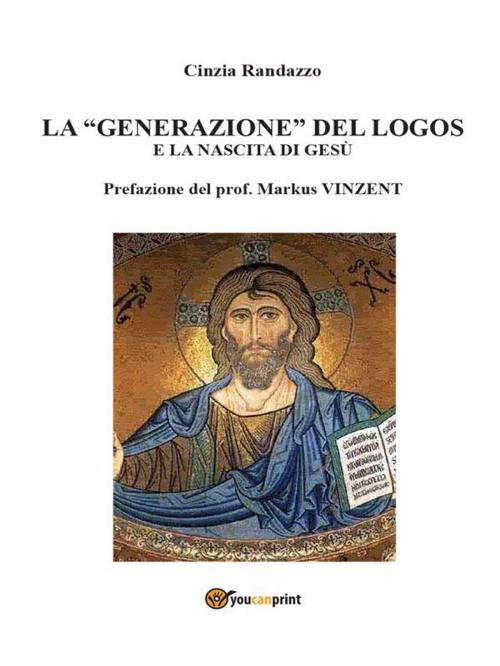 Cover of the book La “generazione” del logos e la nascita di Gesù by Cinzia Randazzo, Youcanprint