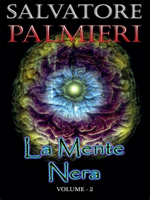 Cover of the book La Mente Nera - (volume 2°) by Salvatore Palmieri, Youcanprint Self-Publishing