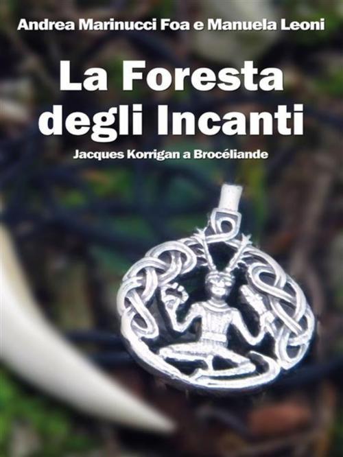 Cover of the book La Foresta degli Incanti by Andrea Marinucci Foa, Manuela Leoni, Youcanprint Self-Publishing