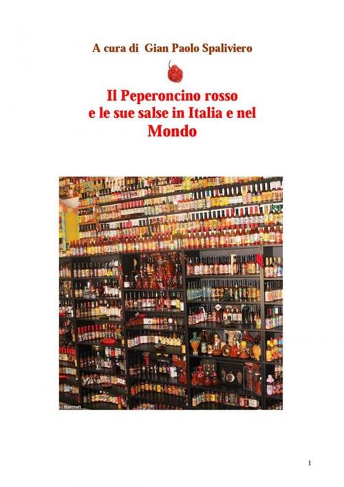 Cover of the book Il peperoncino rosso e le sue salse in Italia e nel Mondo by Gian Paolo Spaliviero, Gian Paolo Spaliviero