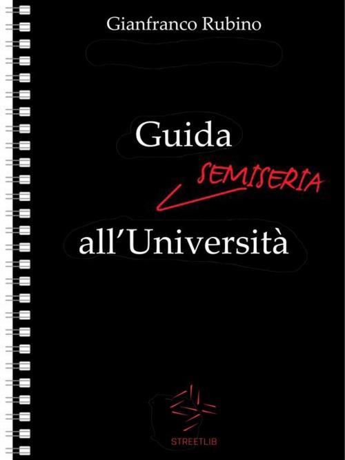 Cover of the book Guida Semiseria all'Università by Gianfranco Rubino, Gianfranco Rubino
