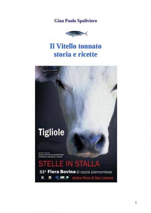 Cover of the book Il Vitello tonnato - Storia e ricette by Gian Paolo Spaliviero, Gian Paolo Spaliviero