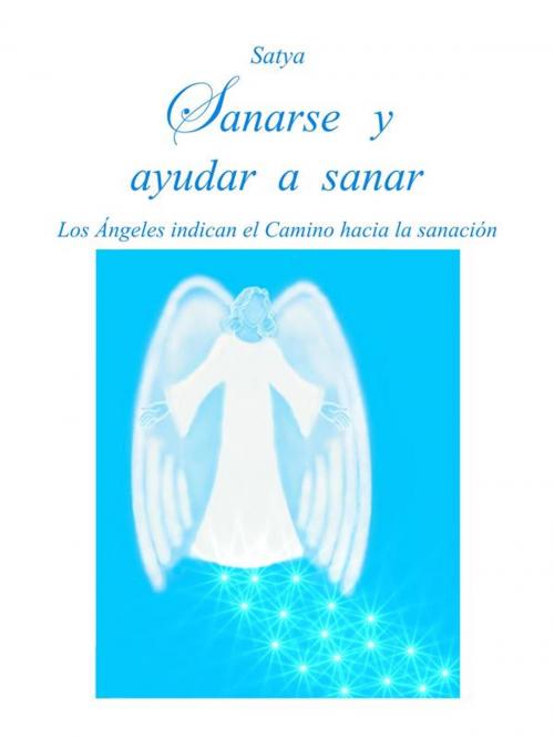 Cover of the book Sanarse y ayudar a sanar by Satya, Satya
