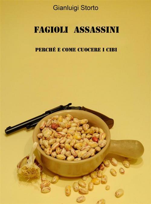 Cover of the book Fagioli Assassini by Gianluigi Storto, Gianluigi Storto