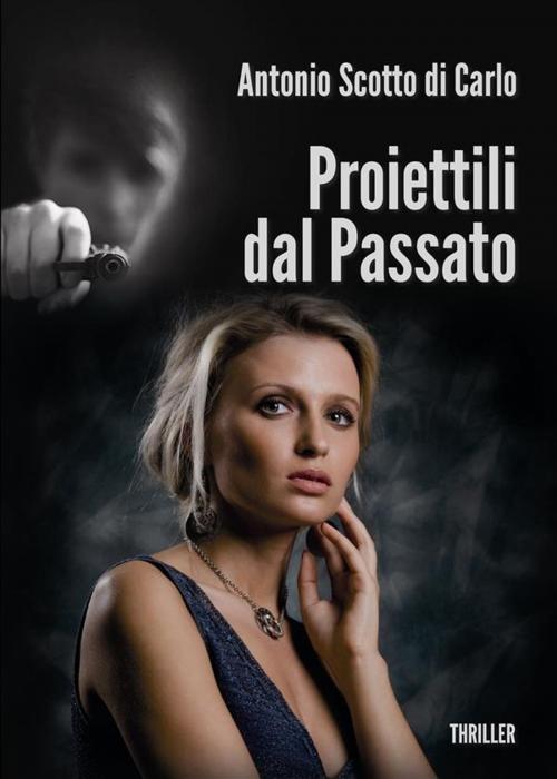 Cover of the book Proiettili dal Passato by Antonio Scotto Di Carlo, Antonio Scotto Di Carlo