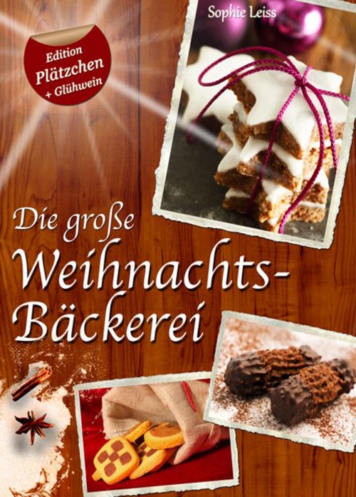 Cover of the book Die große Weihnachtsbäckerei - Plätzchen, Kekse und Lebkuchen (Deutsche Rezepte Sonder-Edition "Plätzchen + Glühwein") by Sophie Leiss, Sophie Leiss