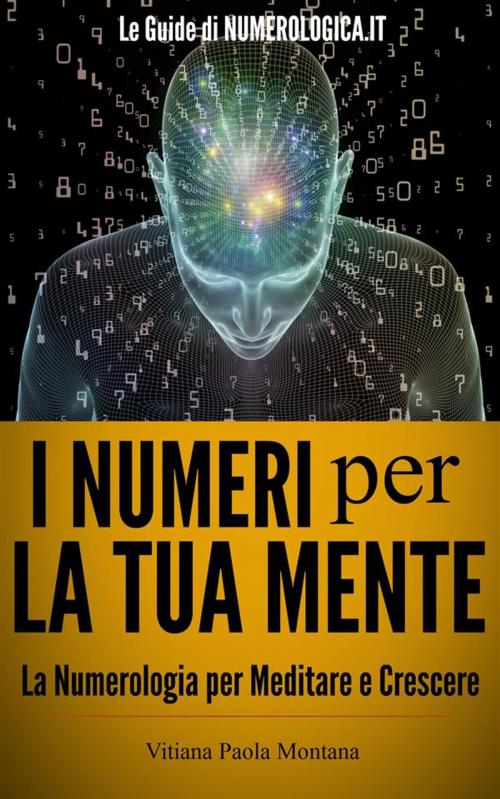 Cover of the book I Numeri per la Tua Mente by Vitiana Paola Montana, Vitiana Paola Montana