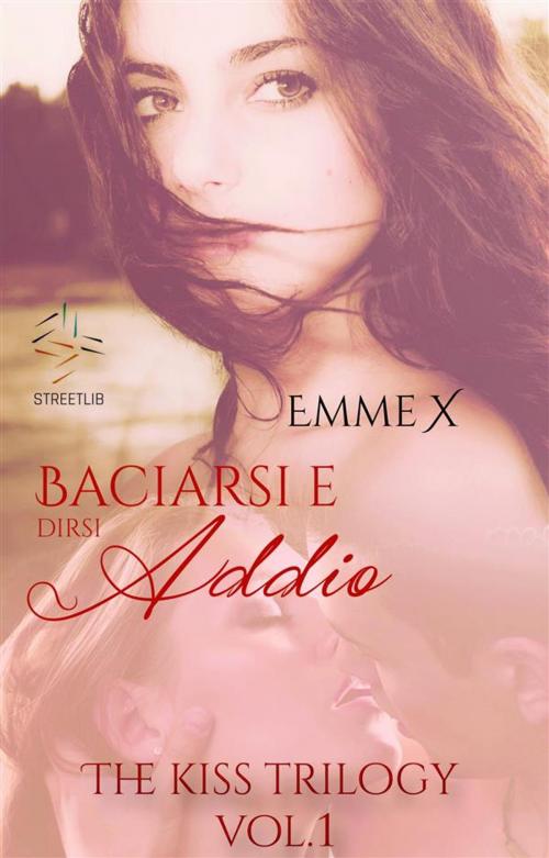 Cover of the book Baciarsi e dirsi addio vol. 1 by Emme X, Emme X
