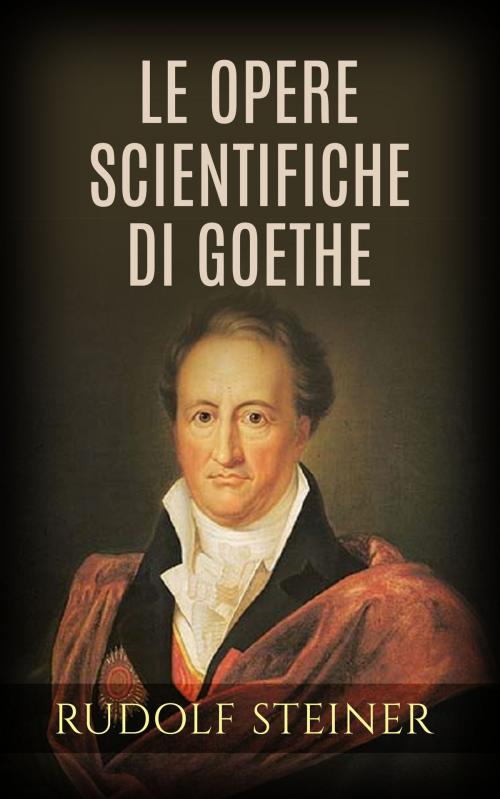 Cover of the book Le opere scientifiche di Goethe by Rudolf Steiner, David De Angelis