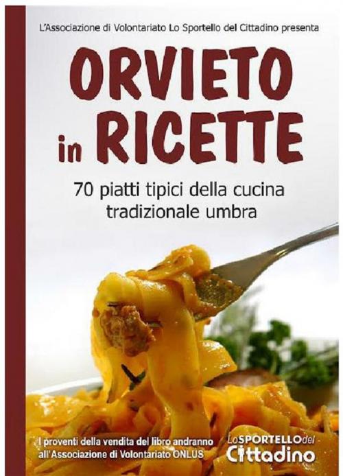 Cover of the book Orvieto in ricette by Lo Sportello del Cittadino, Librosì Edizioni