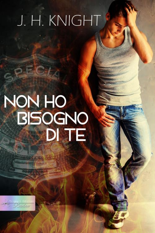 Cover of the book Non ho bisogno di te by J. H. Knight, Triskell Edizioni