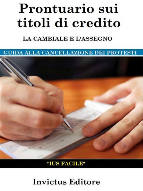 Cover of the book Prontuario sui titoli di credito: la cambiale e l'assegno by AA. VV., Invictus Editore