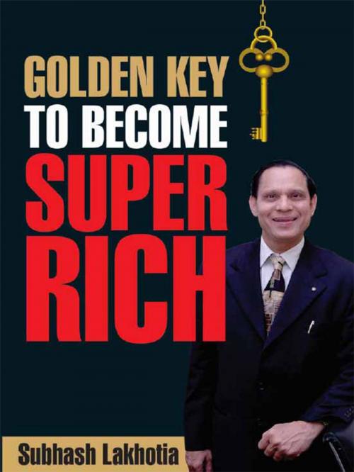 Cover of the book Golden Key to Become Super Rich by Subhash Lakhotia, Diamond Pocket Books Pvt ltd.