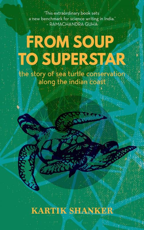 Cover of the book From Soup to Superstar: The Story of Sea Turtle Conservation along the Indian Coast by Kartik Shanker, HarperCollins Publishers India