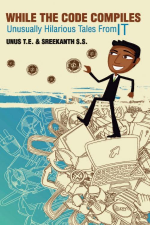 Cover of the book While the Code Compiles by Unus T.E. & Sreekanth S.S., Leadstart Publishing Pvt Ltd