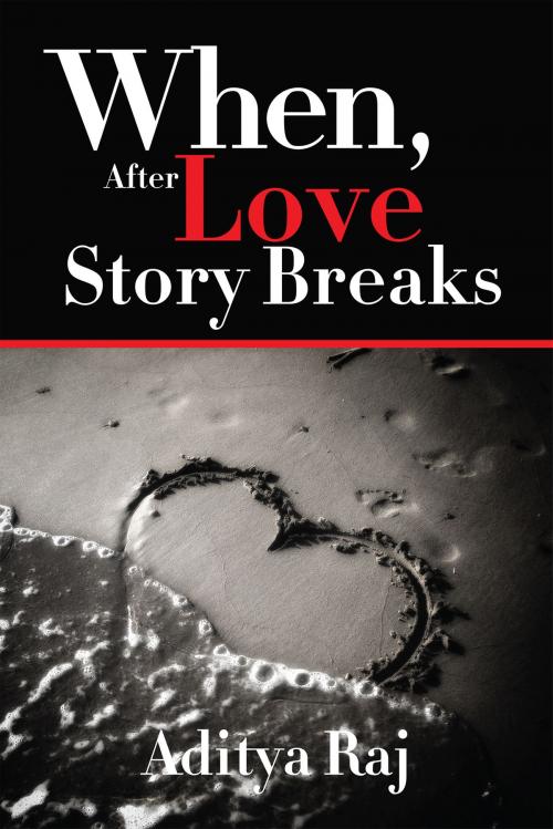 Cover of the book When, after love story breaks by Aditya Raj, Notion Press