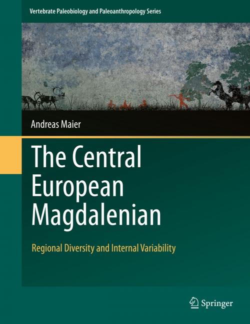 Cover of the book The Central European Magdalenian by Andreas Maier, Springer Netherlands