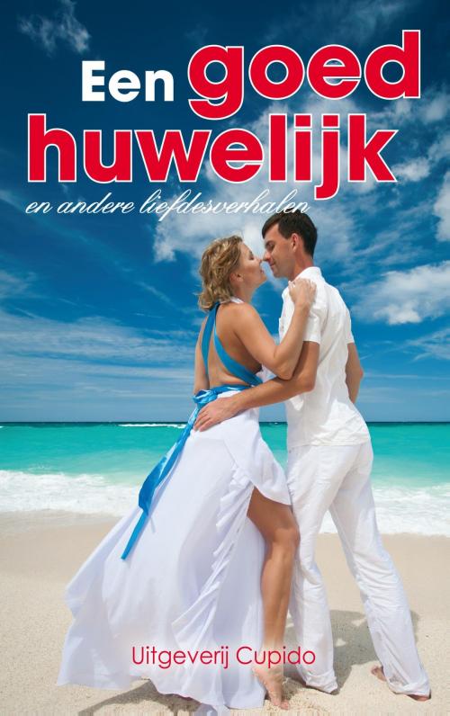 Cover of the book Een goed huwelijk by Roos Verlinden, Anita Verkerk, Wilma Hollander, Sandra Berg, Cupido, Uitgeverij