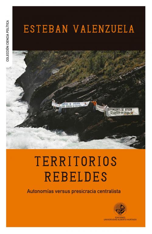 Cover of the book Territorios rebeldes by Esteban Valenzuela, Ediciones Universidad Alberto Hurtado