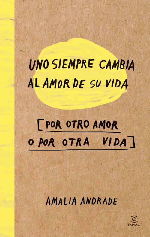 Cover of the book Uno siempre cambia al amor de su vida by Amalia Andrade Arango, Grupo Planeta - Colombia