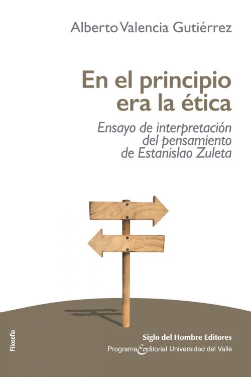 Cover of the book En el principio era la ética by Alberto Valencia Gutiérrez, Siglo del Hombre Editores