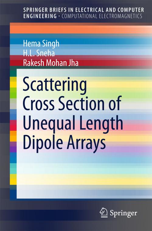 Cover of the book Scattering Cross Section of Unequal Length Dipole Arrays by Hema Singh, H. L. Sneha, Rakesh Mohan Jha, Springer Singapore