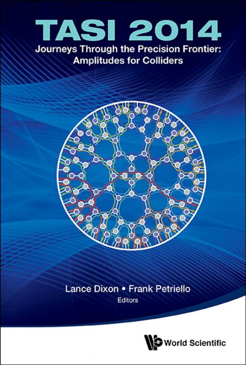 Cover of the book Journeys Through the Precision Frontier: Amplitudes for Colliders by Lance Dixon, Frank Petriello, World Scientific Publishing Company