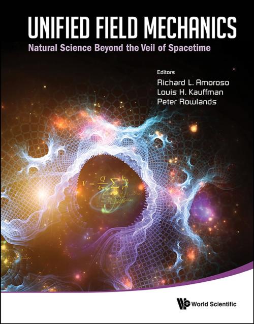 Cover of the book Unified Field Mechanics by Richard L Amoroso, Louis H Kauffman, Peter Rowlands, World Scientific Publishing Company