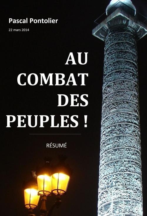 Cover of the book Au combat des peuples ! - Résumé by Pascal Pontolier, Librinova