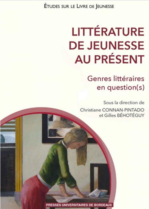 Cover of the book Littérature de jeunesse au présent by Christiane Connan-Pintado, Gilles Béhotéguy, Presses universitaires de Bordeaux