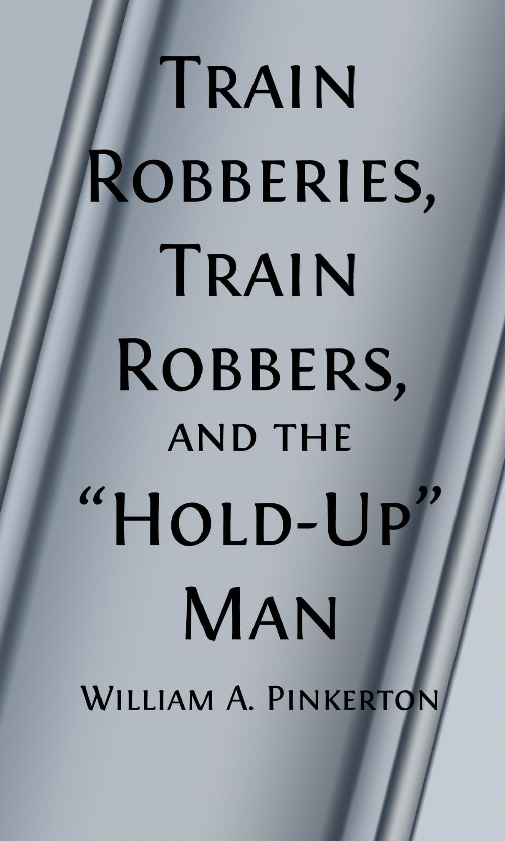 Big bigCover of Train Robberies, Train Robbers and the Holdup Men (Illustrated)