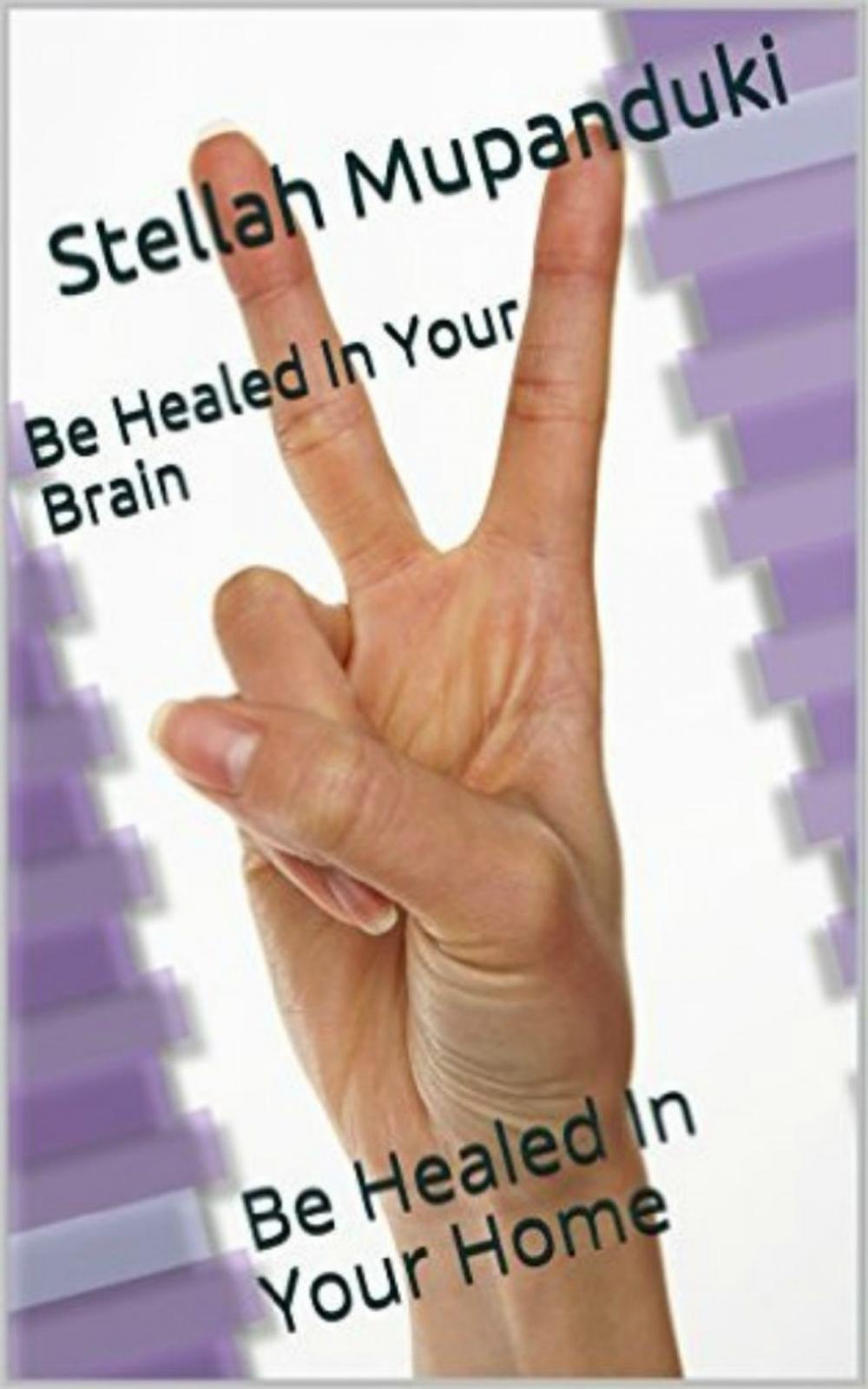 Big bigCover of Be Healed In Your Brain: Be Healed In Your Home