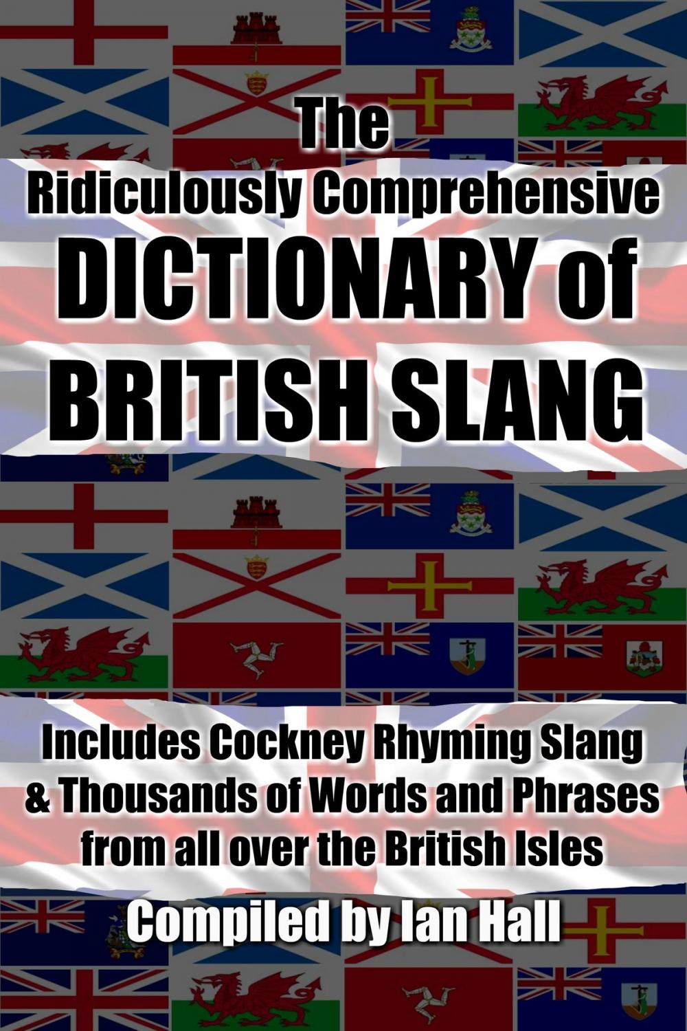 Big bigCover of The Ridiculously Comprehensive Dictionary of British Slang