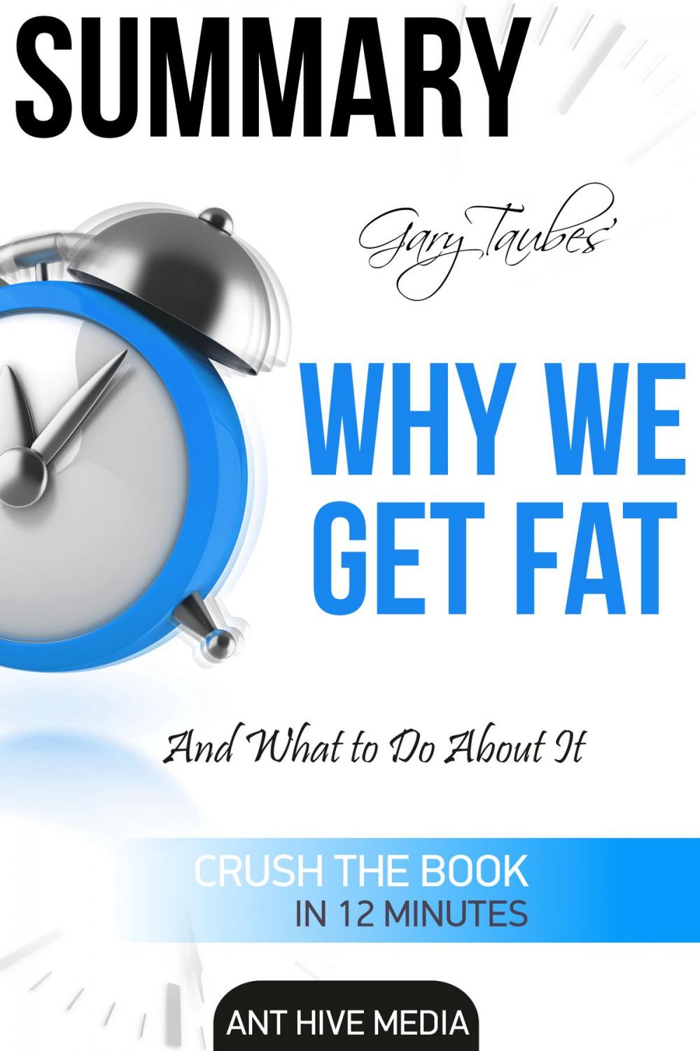 Big bigCover of Gary Taubes' Why We Get Fat: And What to Do About It Summary