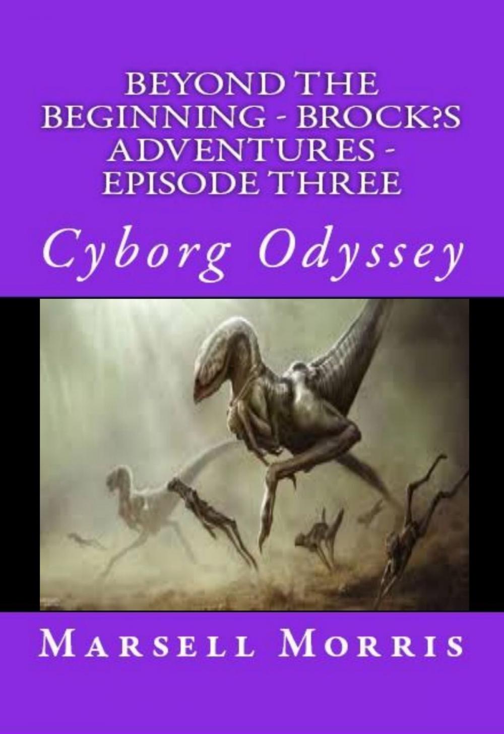 Big bigCover of Beyond the Beginning: Brock’s Adventures - Episode Three - Cyborg Odyssey