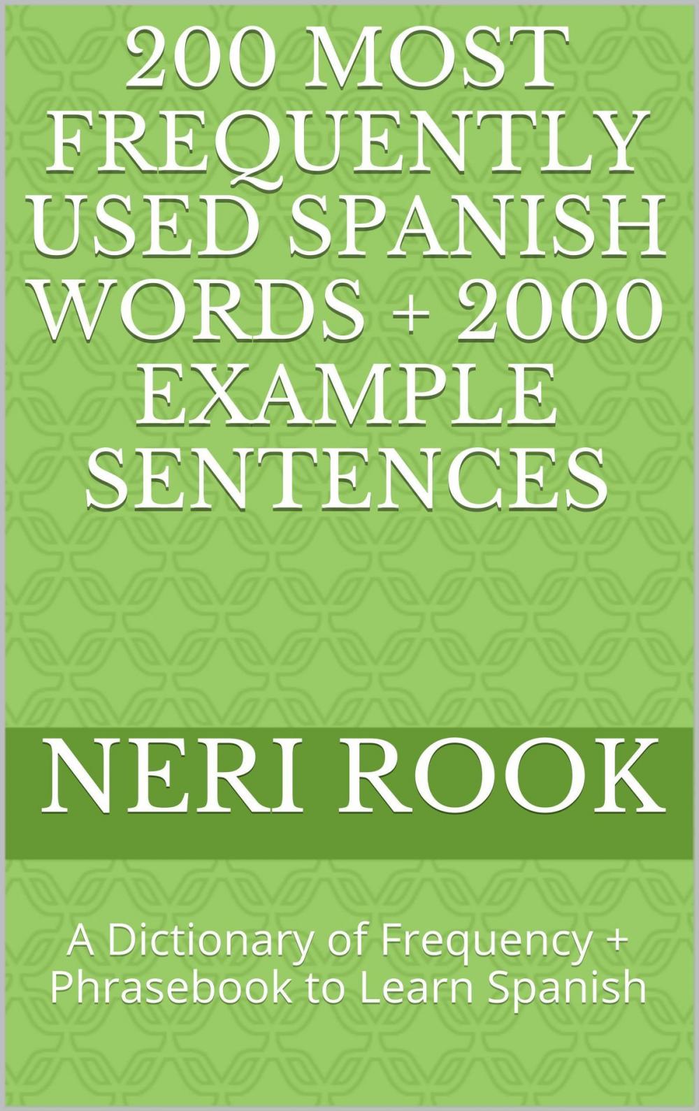 Big bigCover of 200 Most Frequently Used Spanish Words + 2000 Example Sentences: A Dictionary of Frequency + Phrasebook to Learn Spanish