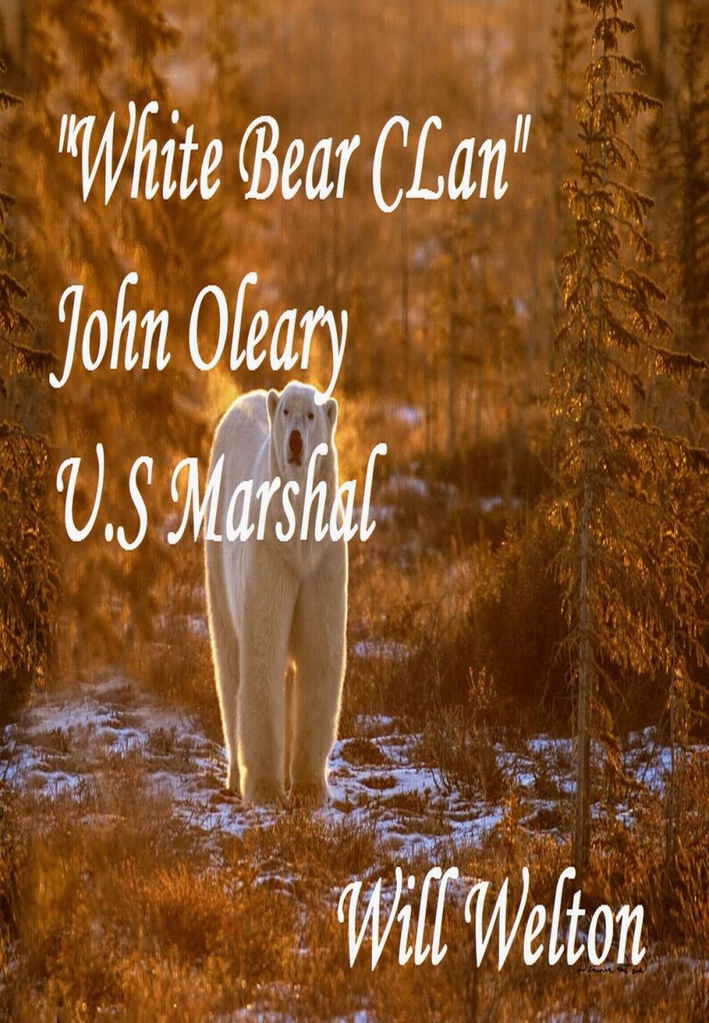Big bigCover of White Bear Clan John O'Leary U.S. Marshal