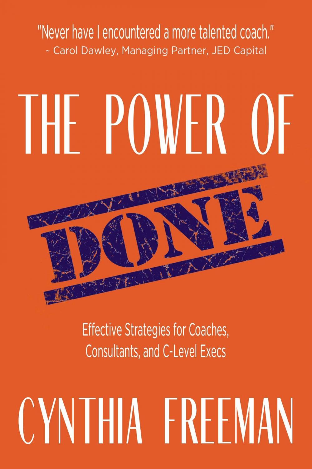 Big bigCover of The Power of Done: Effective Strategies for Coaches, Consultants, and C-Level Execs