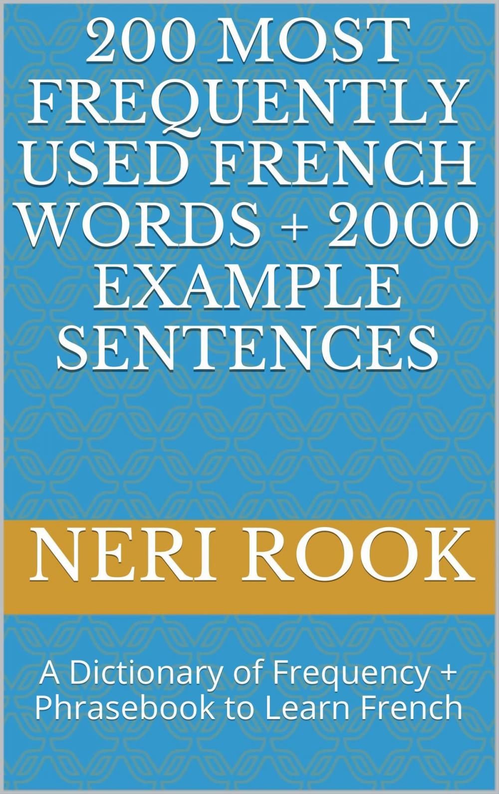 Big bigCover of 200 Most Frequently Used French Words + 2000 Example Sentences: A Dictionary of Frequency + Phrasebook to Learn French