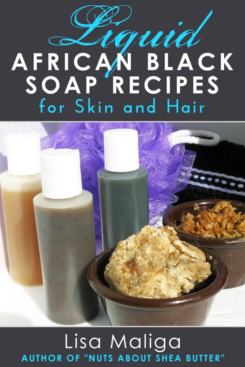 Big bigCover of Liquid African Black Soap Recipes for Skin and Hair