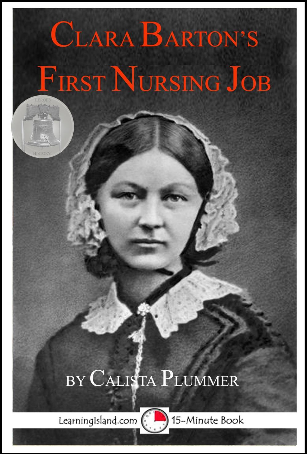 Big bigCover of Clara Barton's First Nursing Job: A 15-Minute Heroes in History Book