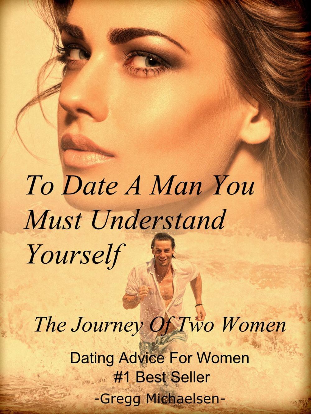 Big bigCover of To Date a Man, You Must Understand Yourself: The Journey of Two Women