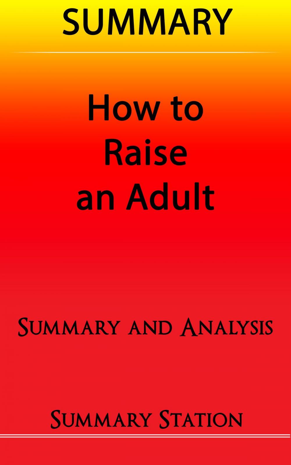 Big bigCover of How to Raise an Adult | Summary