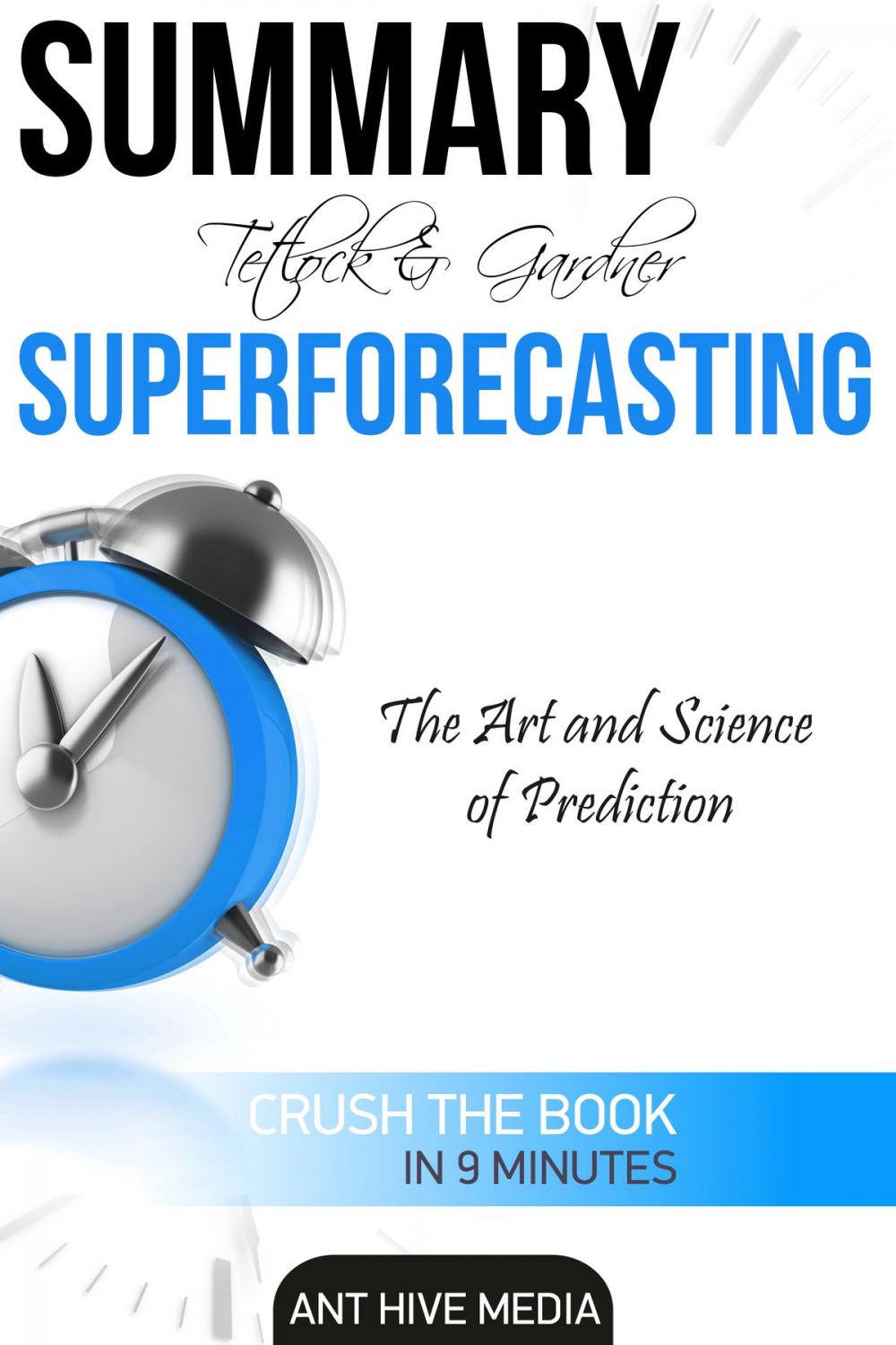 Big bigCover of Tetlock and Gardner’s Superforecasting: The Art and Science of Prediction Summary