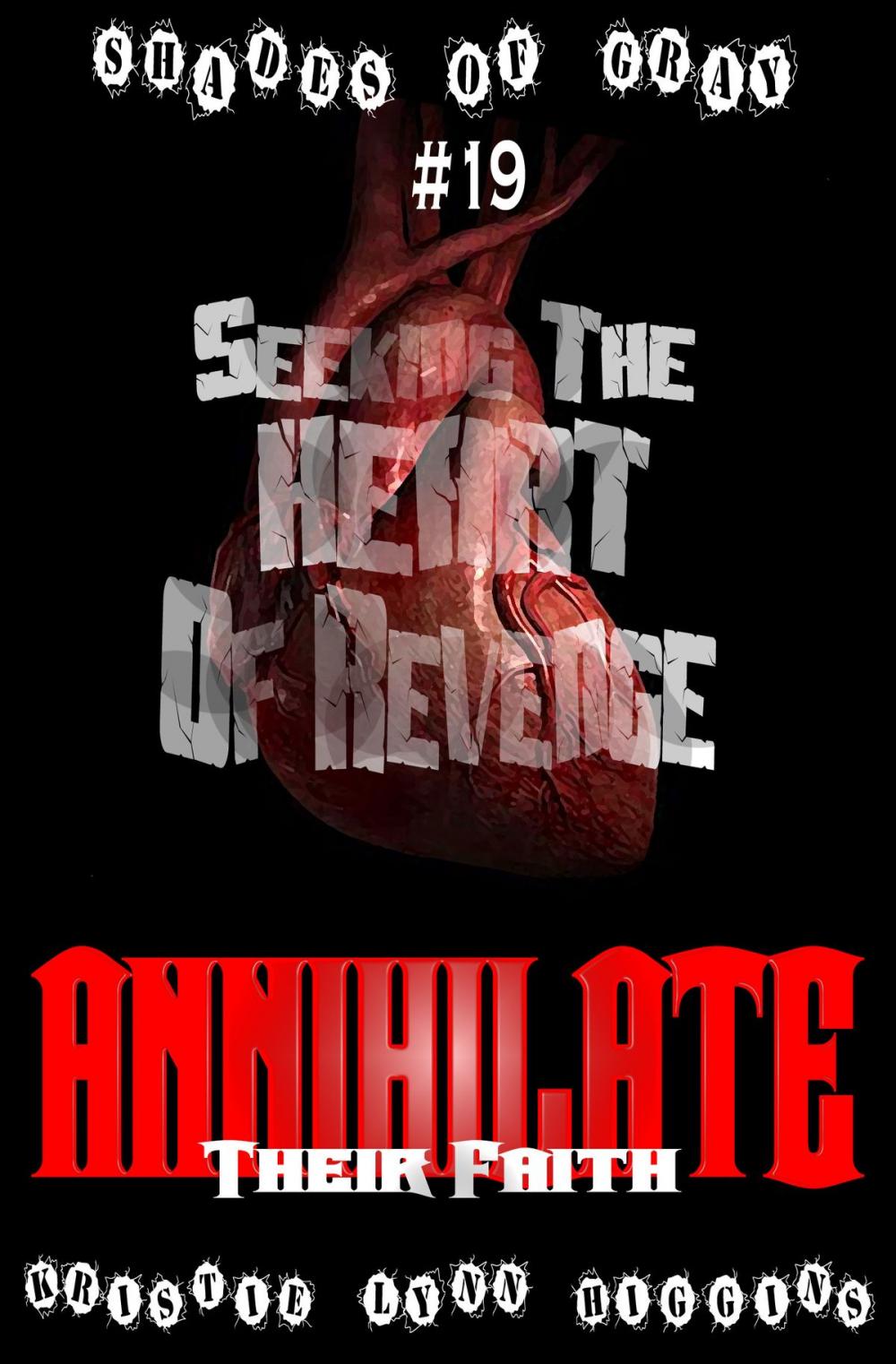 Big bigCover of #19 Shades of Gray: Seeking The Heart Of Revenge: Annihilate Their Faith